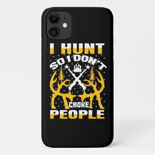 I Hunt So I Dont Choke People iPhone 11 Case