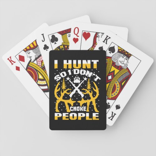 I Hunt So I Dont Choke People Playing Cards