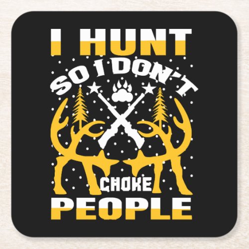 I Hunt So I Dont Choke People Square Paper Coaster