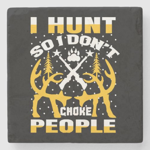 I Hunt So I Dont Choke People Stone Coaster