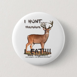 I Hunt...therefore...Button Pinback Button