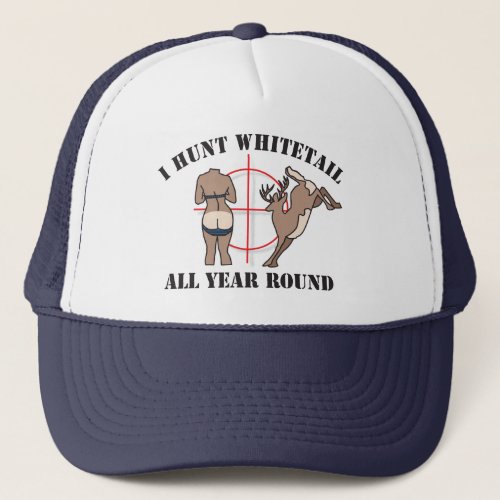 I Hunt Whitetail All Year Round Trucker Hat