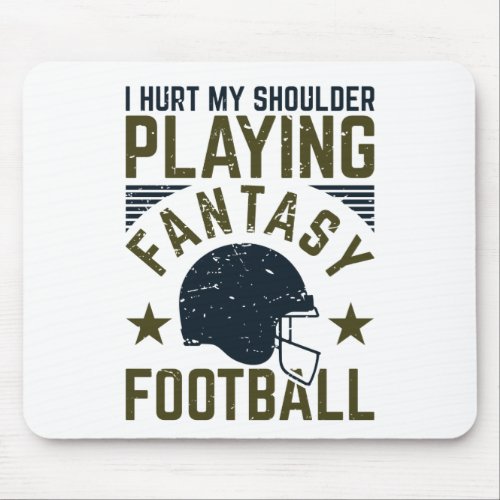 I Hurt My Shoulder Playing Fantasy Football Funny Mouse Pad