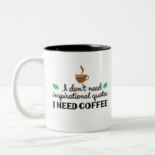 I I don't need inspirational quotes I need coffee Two-Tone Coffee Mug