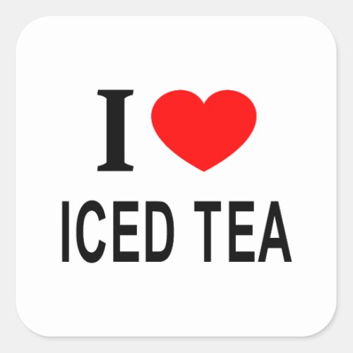 I ️ ICED TEA I LOVE ICED TEA I HEART ICED TEA SQUARE STICKER