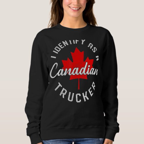 I Identify As A Canadian Trucker Freedom Convoy 20 Sweatshirt