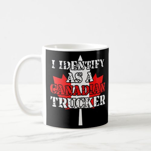 I Identify As A Canadian Trucker Freedom Convoy  Coffee Mug