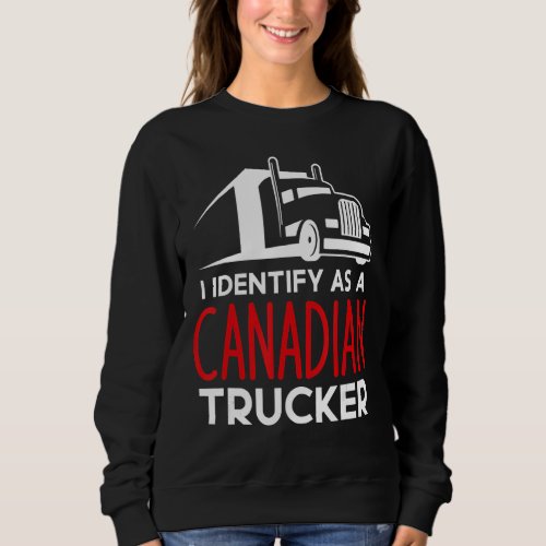 I Identify As A Canadian Trucker Freedom Convoy Su Sweatshirt