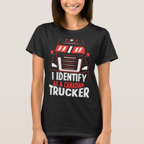 I Identify As A Canadian Trucker Freedom Convoy T_Shirt
