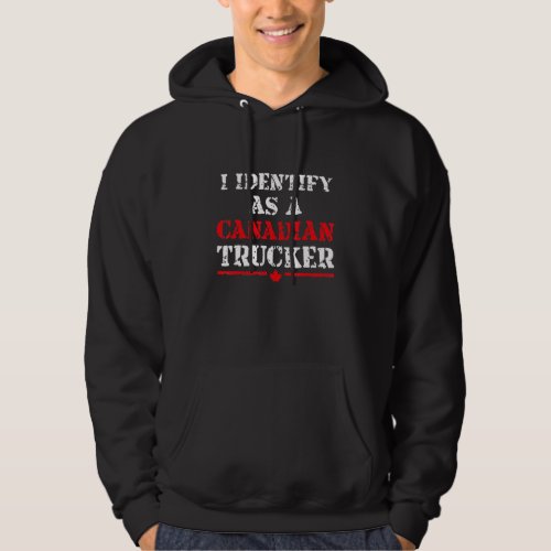 I Identify As A Canadian Trucker Funny Freedom Con Hoodie