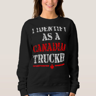 I Identify As A Canadian Trucker Funny Freedom Con Sweatshirt