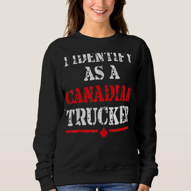 I Identify As A Canadian Trucker Funny Freedom Con Sweatshirt (Front)