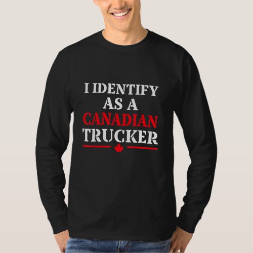 I Identify As A Canadian Trucker Funny Freedom Con T_Shirt