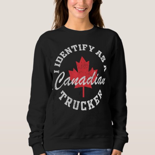 I Identify As A Canadian Trucker Support 2022 Mand Sweatshirt
