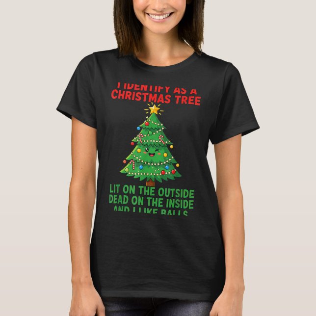 I Identify As A Christmas Tree Lit On The Outside  T-Shirt (Front)
