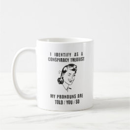 I Identify As A Conspiracy Theorist... Coffee Mug