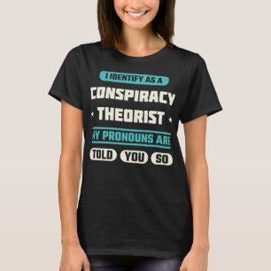 I Identify As A Conspiracy Theorist Funny Saying T-Shirt