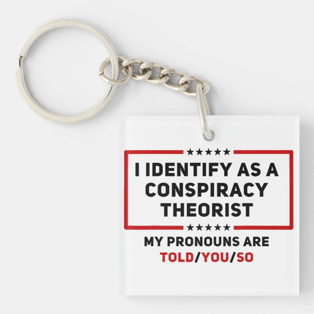 I Identify As A Conspiracy Theorist My Pronouns Keychain (Front)
