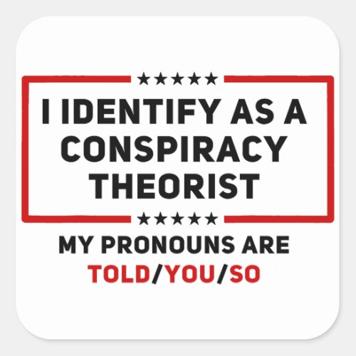 I Identify As A Conspiracy Theorist My Pronouns Square Sticker