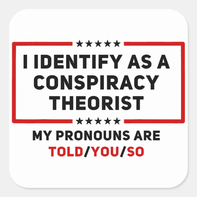 I Identify As A Conspiracy Theorist My Pronouns Square Sticker | Zazzle