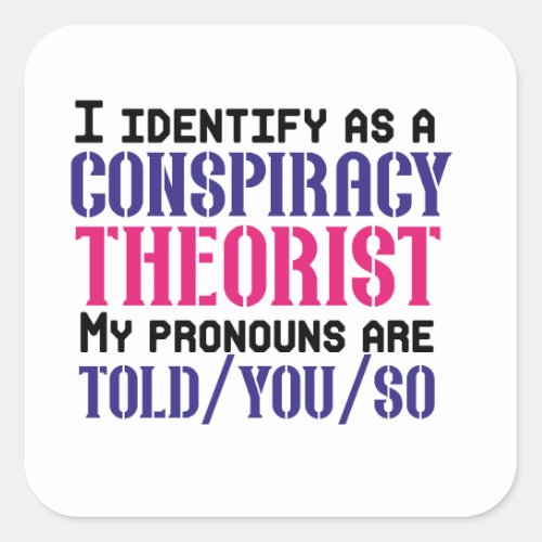 I identify as a conspiracy theorist pronouns are square sticker