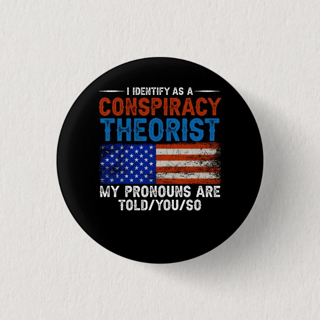 I Identify As A Conspiracy Theorist Pronouns Are T Button (Front)