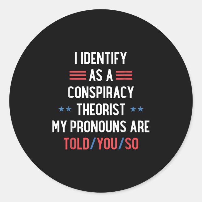 I Identify As A Conspiracy Theorist Pronouns Are T Classic Round Sticker (Front)