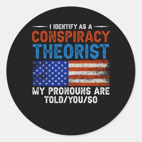 I Identify As A Conspiracy Theorist Pronouns Are T Classic Round Sticker