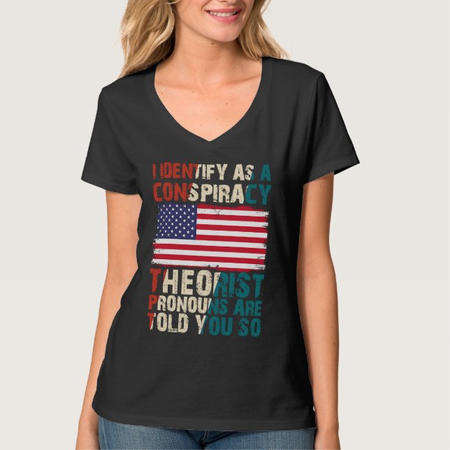 I Identify As A Conspiracy Theorist Pronouns Are T T-Shirt (Front)