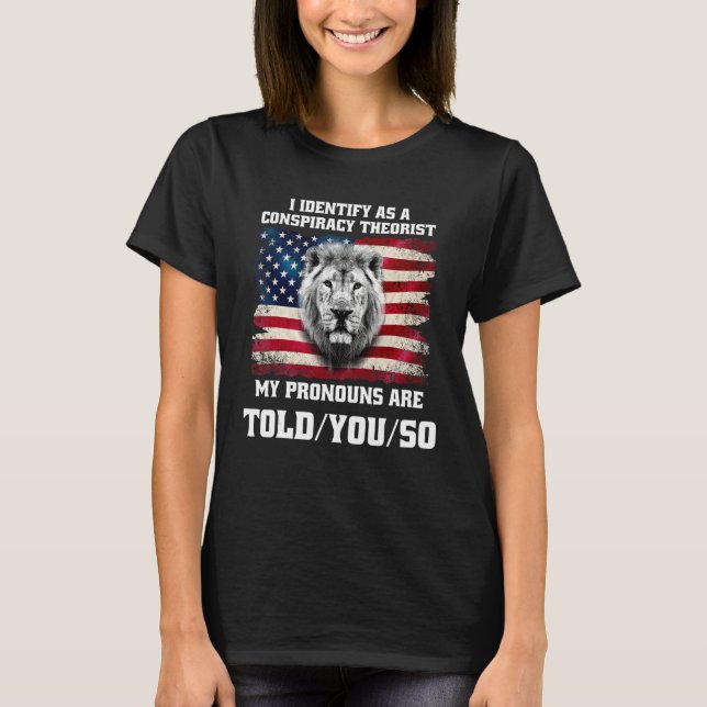 I identify As a Conspiracy Theorist Pronouns Are T T-Shirt (Front)