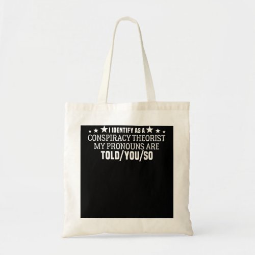 I identify as a conspiracy theorist pronouns are T Tote Bag