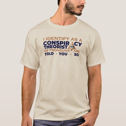 I Identify as a Conspiracy Theorist Pronouns T_Shirt