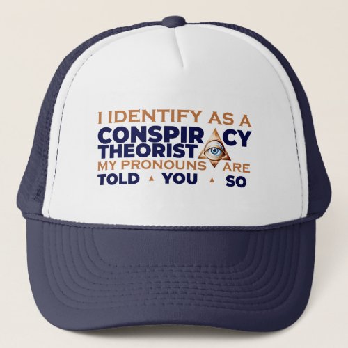 I Identify as a Conspiracy Theorist Pronouns Trucker Hat