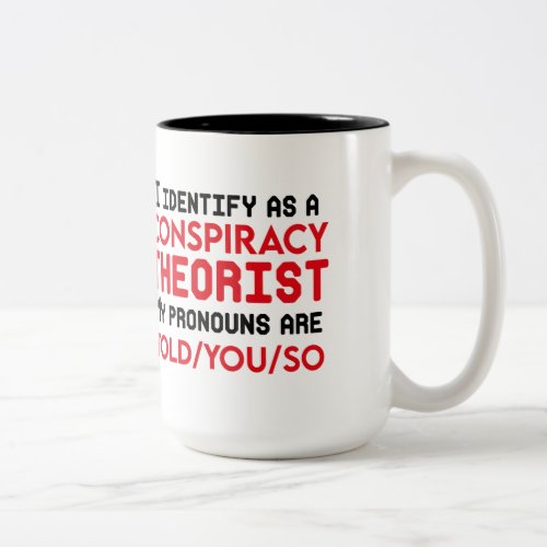 I identify as a conspiracy theorist pronouns  Two_Tone coffee mug