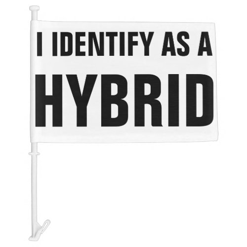 I IDENTIFY AS A HYBRID CAR MAGNET CAR FLAG