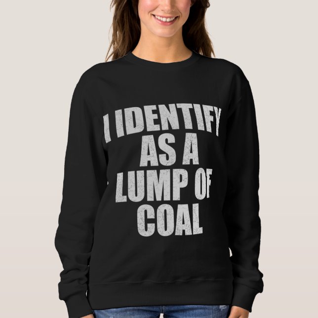 I Identify As A Lump Of Coal - Fun Simple Christma Sweatshirt (Front)