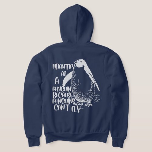I Identify As A Penguin Because Penguins Cant Fly Hoodie