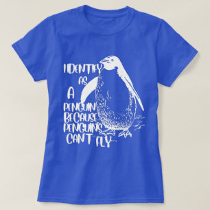 I Identify As A Penguin Because Penguins Can't Fly T-Shirt