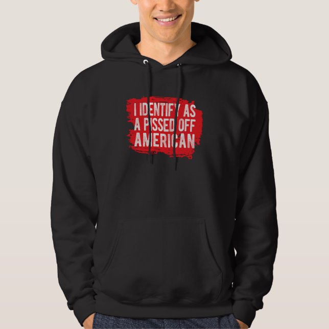 I Identify As A Pissed Off American Hoodie (Front)