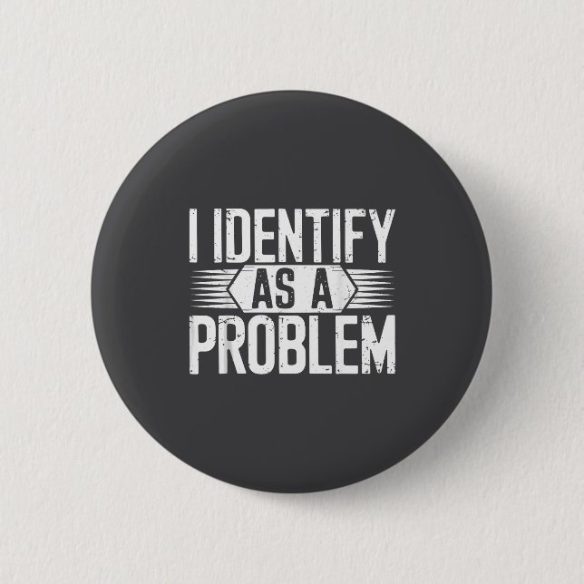 I Identify As A Problem Funny Humor  Button (Front)