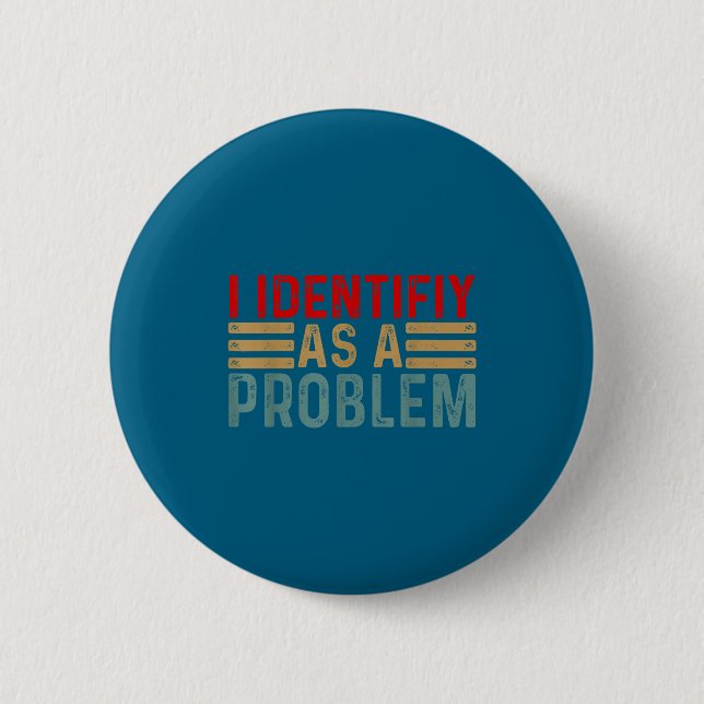 I Identify As A Problem Funny Humor Joke Retro Adu Button (Front)