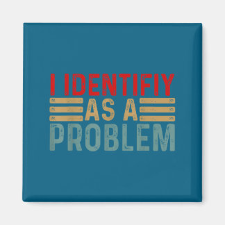 I Identify As A Problem Funny Humor Joke Retro Adu Magnet