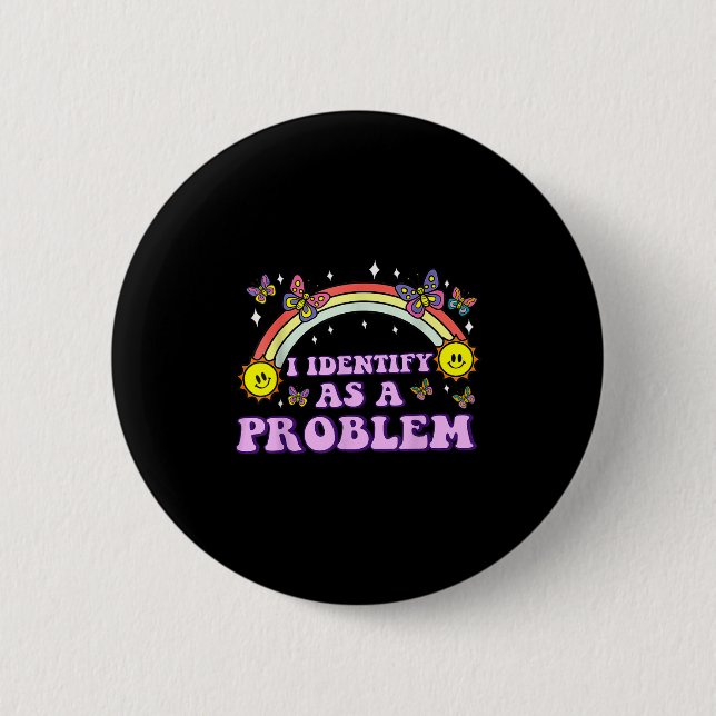 I Identify As A Problem Funny Humor Joke Sarcastic Button (Front)