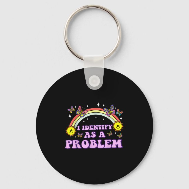 I Identify As A Problem Funny Humor Joke Sarcastic Keychain (Front)
