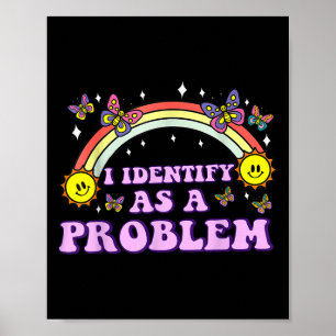I Identify As A Problem Funny Humor Joke Sarcastic Poster