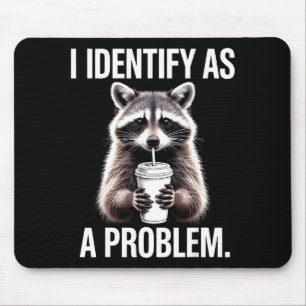 I Identify As A Problem Funny Raccoon Humor Sarcas Mouse Pad