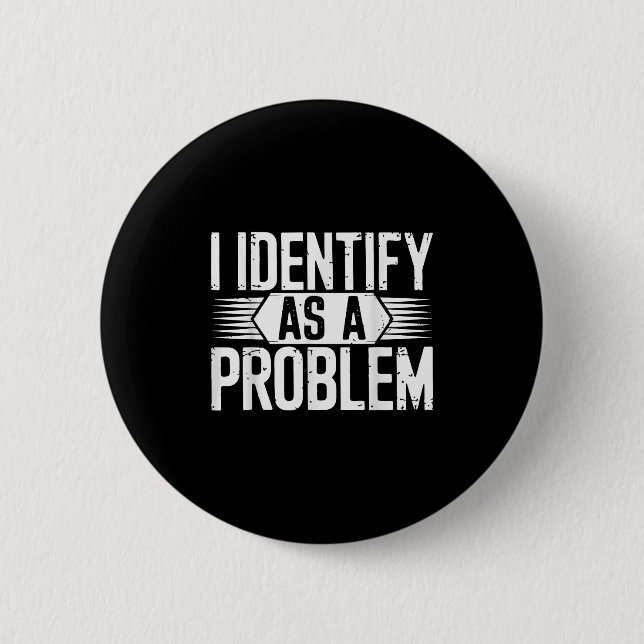 I Identify As A Problem Funny Sarcastic  Button (Front)