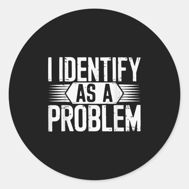 I Identify As A Problem Funny Sarcastic  Classic Round Sticker (Front)