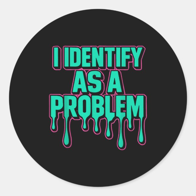 I Identify As A Problem Funny Sarcastic Humor Sayi Classic Round Sticker (Front)