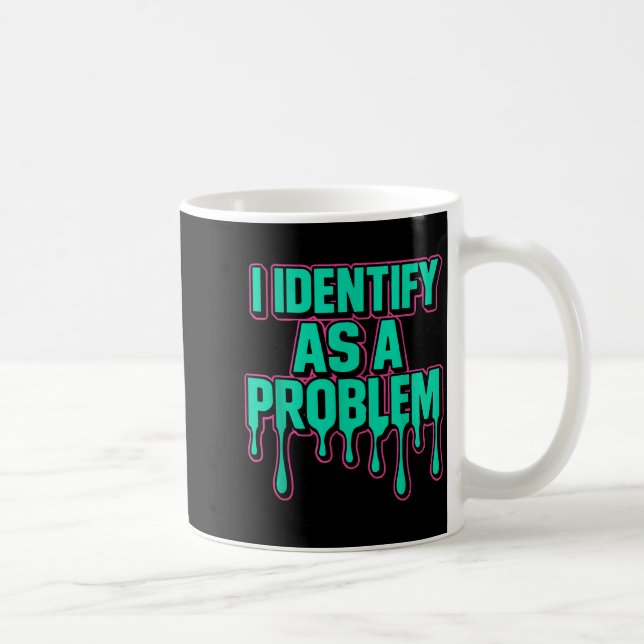 I Identify As A Problem Funny Sarcastic Humor Sayi Coffee Mug (Right)